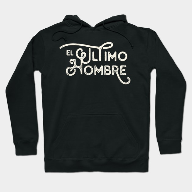 El Ultimo Hombre Hoodie by FITmedia